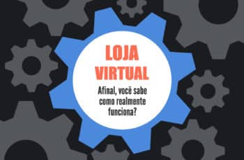 Afinal, você sabe como funciona uma loja virtual?