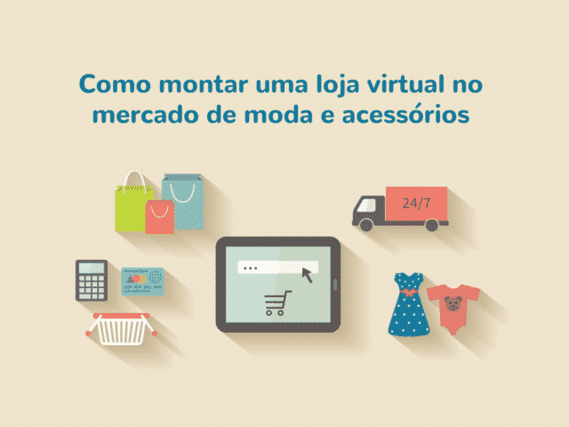 Aprenda como montar uma loja virtual no mercado de moda e acessórios